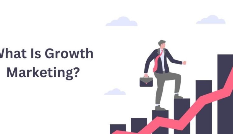 What Is Growth Marketing